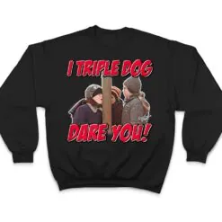 A Christmas Story I Triple Dog Dare You T Shirt A Christmas Story I Triple Dog Dare You T Shirt