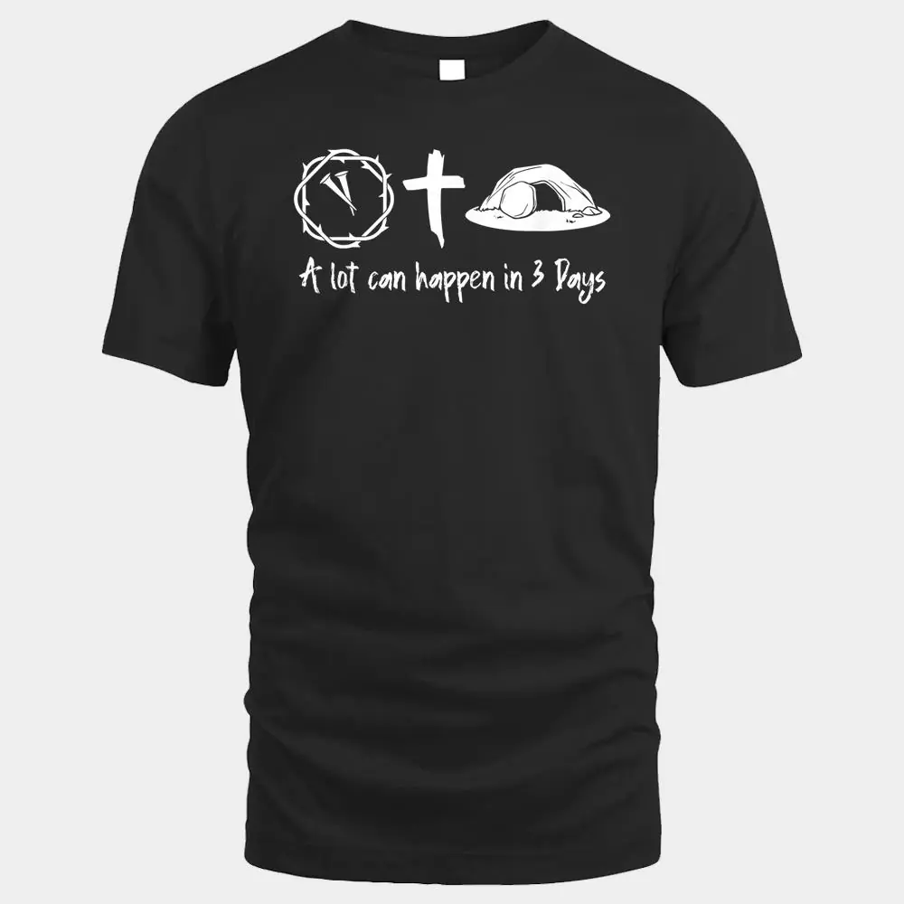 A Lot Can Happen In 3 Days Jesus Cross Christian Easter Day A Lot Can Happen In 3 Days Jesus Cross Christian Easter Day