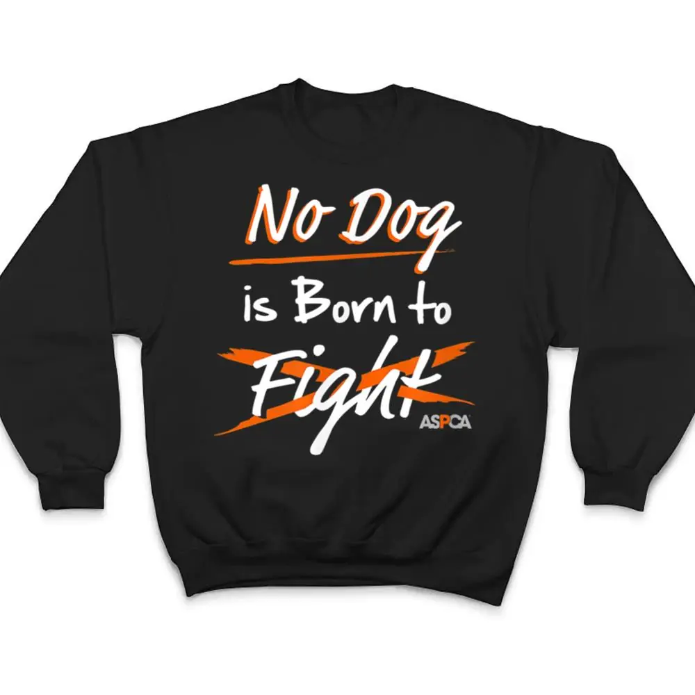 ASPCA-No-Dog-is-Born-to-Fight-Dogfighting-T-Shirt-4 ASPCA No Dog is Born to Fight Dogfighting T Shirt