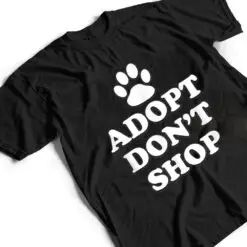 Adopt Don't Shop Animal Rights Rescue Adopt Dog Cat T Shirt Adopt Don't Shop Animal Rights Rescue Adopt Dog Cat T Shirt