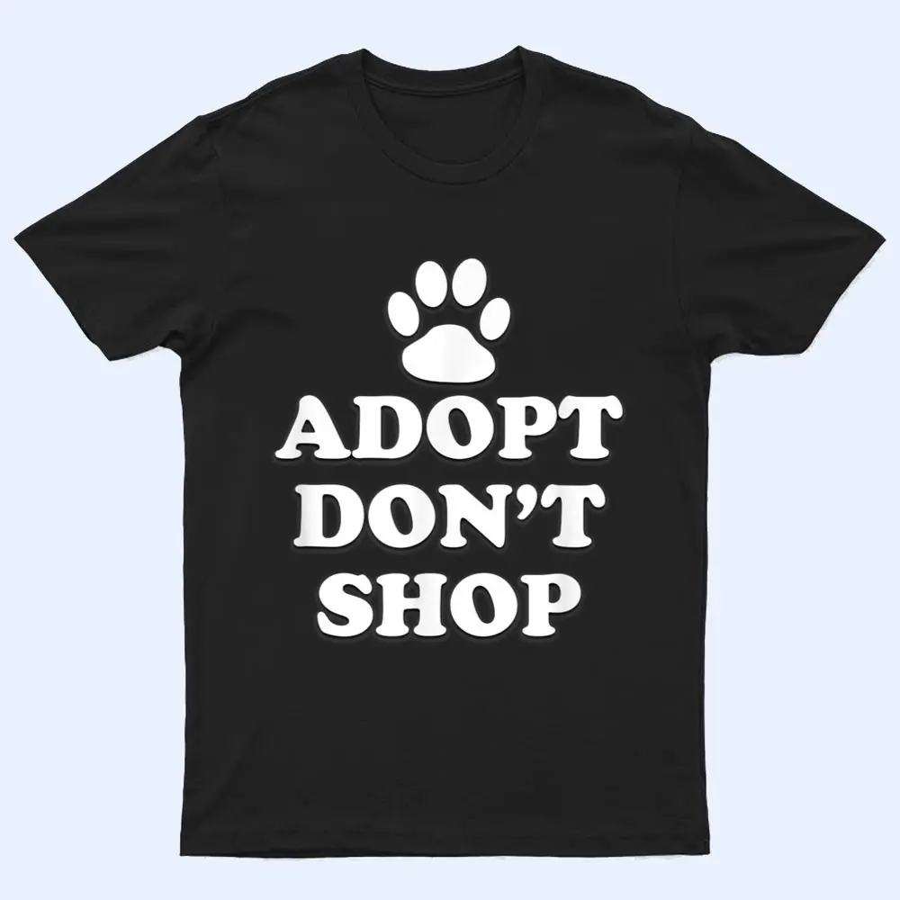 Adopt Don't Shop Animal Rights Rescue Adopt Dog Cat T Shirt Adopt Don't Shop Animal Rights Rescue Adopt Dog Cat T Shirt