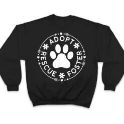 Adopt Rescue Foster Dog Lover Pet Adoption Foster to Adopt T Shirt Adopt Rescue Foster Dog Lover Pet Adoption Foster to Adopt T Shirt