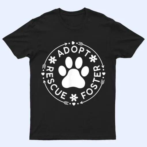 Adopt Rescue Foster Dog Lover Pet Adoption Foster to Adopt T Shirt