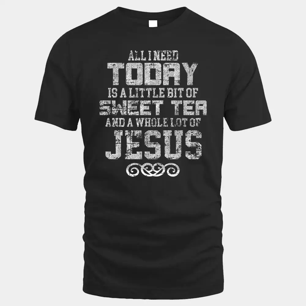 All I Need Today is Sweet Tea and a Lot of Jesus All I Need Today is Sweet Tea and a Lot of Jesus