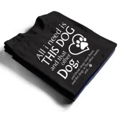 All I Need is This Dog and That Other Dog Paws Graphic T Shirt All I Need is This Dog and That Other Dog Paws Graphic T Shirt