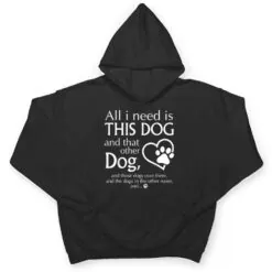 All I Need is This Dog and That Other Dog Paws Graphic T Shirt All I Need is This Dog and That Other Dog Paws Graphic T Shirt