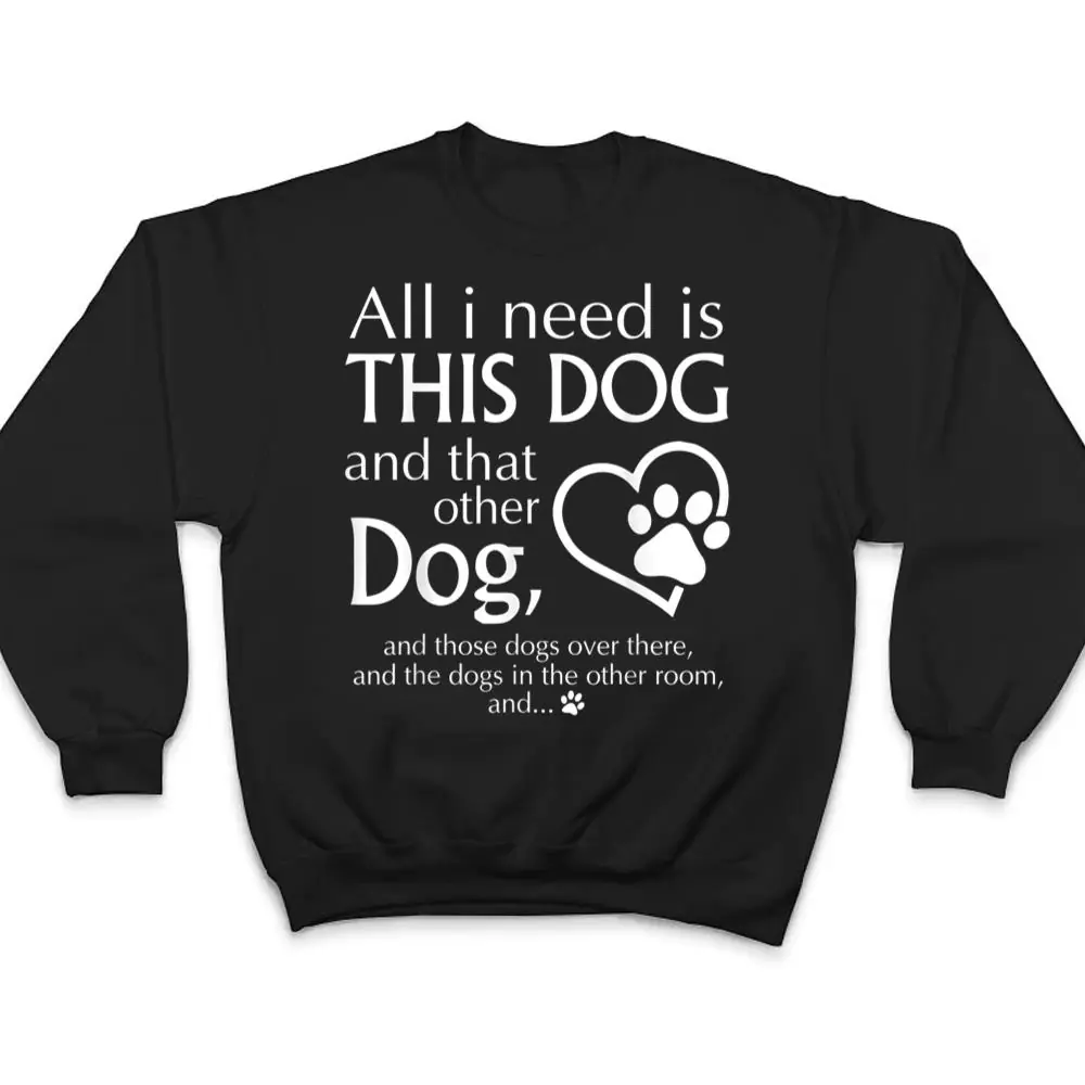 All-I-Need-is-This-Dog-and-That-Other-Dog-Paws-Graphic-T-Shirt-4 All I Need is This Dog and That Other Dog Paws Graphic T Shirt