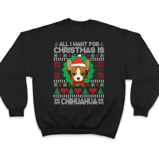 All I Want For Christmas Chihuahua Dog Lover Xmas Gifts T Shirt