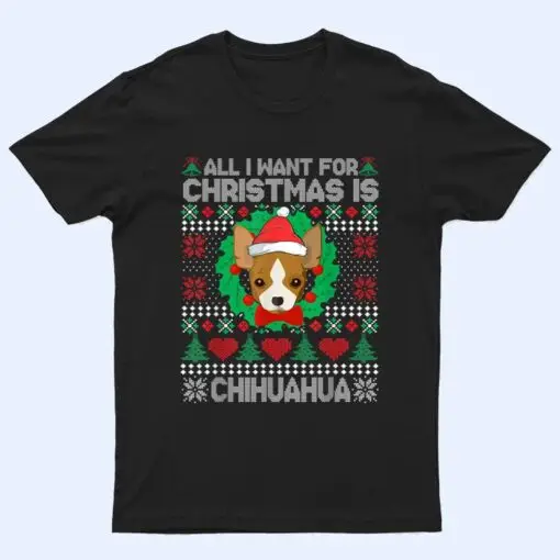All I Want For Christmas Chihuahua Dog Lover  Xmas Gifts T Shirt