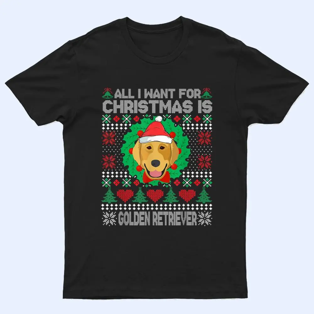 All I Want For Christmas Golden Retriever Dog Lover T Shirt All I Want For Christmas Golden Retriever Dog Lover T Shirt