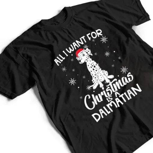 All I Want For Christmas Is A Dalmatian Dog Lover Gifts Xmas T Shirt