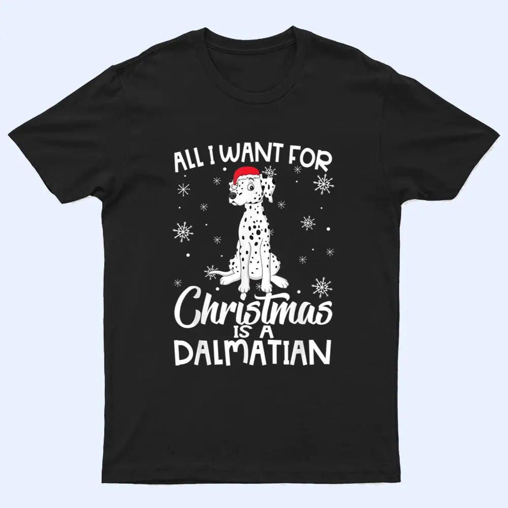 All I Want For Christmas Is A Dalmatian Dog Lover Gifts Xmas T Shirt All I Want For Christmas Is A Dalmatian Dog Lover Gifts Xmas T Shirt