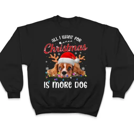 All I Want For Christmas Is More Dog T Shirt