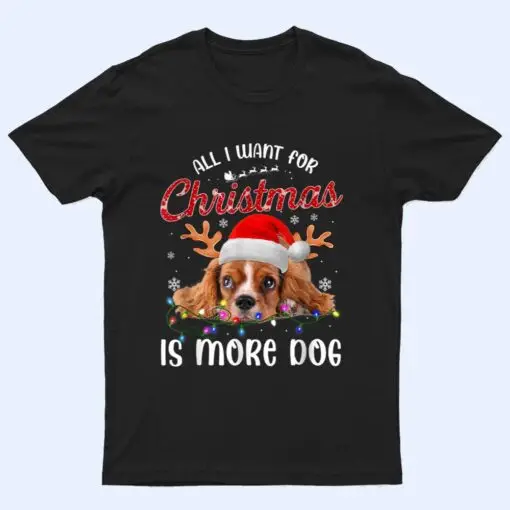 All I Want For Christmas Is More Dog T Shirt