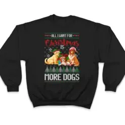 All I Want For Christmas Is More Dogs Christmas T Shirt All I Want For Christmas Is More Dogs Christmas T Shirt