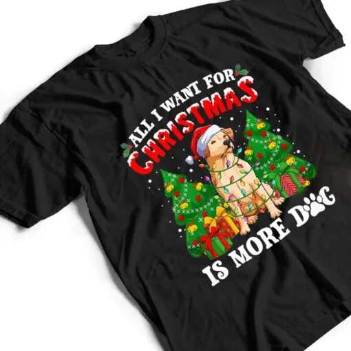 All I Want For Christmas Is More Dogs Xmas T Shirt