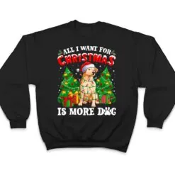 All I Want For Christmas Is More Dogs Xmas T Shirt All I Want For Christmas Is More Dogs Xmas T Shirt