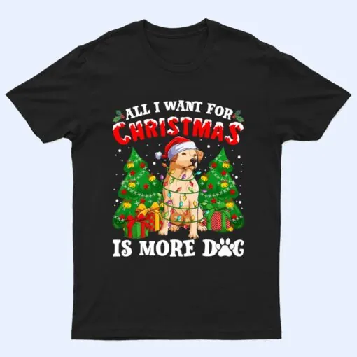 All I Want For Christmas Is More Dogs  Xmas T Shirt