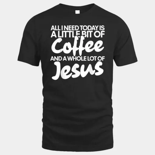 All I need today is Coffee and Jesus