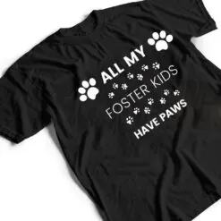 All My Foster Kids Have Paws Mom Dad Dog Cat Foster T Shirt All My Foster Kids Have Paws Mom Dad Dog Cat Foster T Shirt