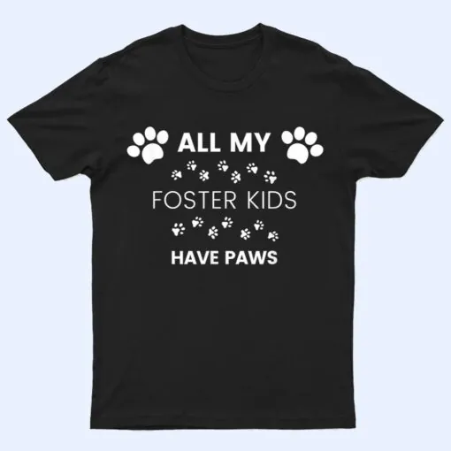 All My Foster Kids Have Paws Mom Dad Dog Cat Foster T Shirt