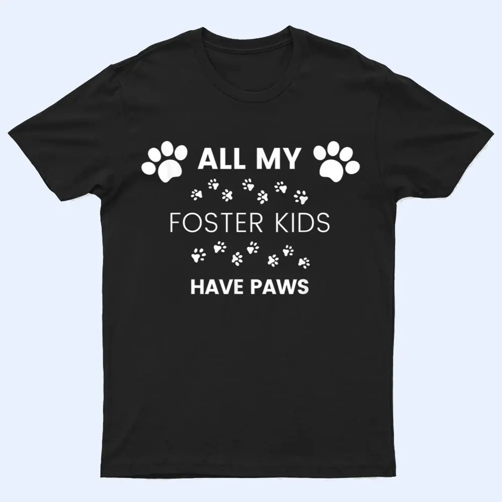 All My Foster Kids Have Paws Mom Dad Dog Cat Foster T Shirt All My Foster Kids Have Paws Mom Dad Dog Cat Foster T Shirt