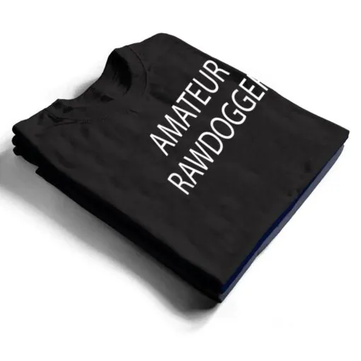 Amateur Rawdogger T Shirt