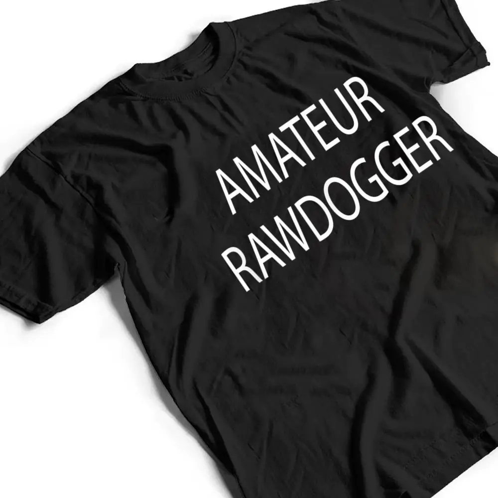Amateur-Rawdogger-T-Shirt-2 Amateur Rawdogger T Shirt