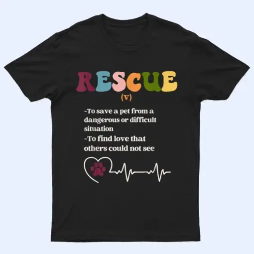 Animal Rescue Definition for Dog Lovers and Cat Lovers T Shirt