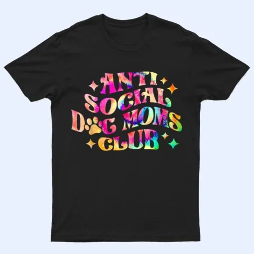 Anti Social Dog Moms Club Retro Tie Dye Dog Mom Dog Day T Shirt
