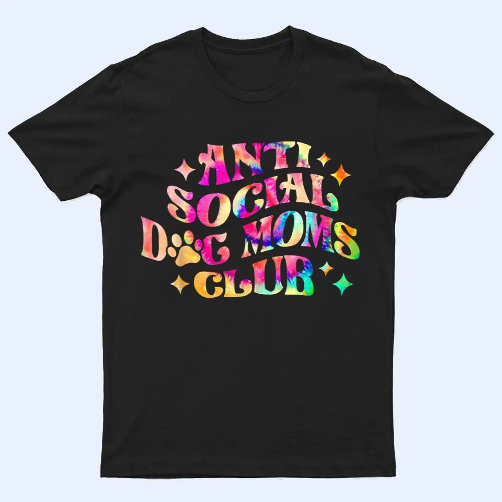 Anti Social Dog Moms Club Retro Tie Dye Dog Mom Dog Day T Shirt Anti Social Dog Moms Club Retro Tie Dye Dog Mom Dog Day T Shirt