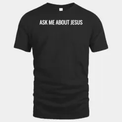 Ask Me About Jesus Faith Christian Evangelism T-Shirts