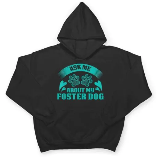 Ask Me About My Foster Dog Design For Animal Abuse Awareness T Shirt