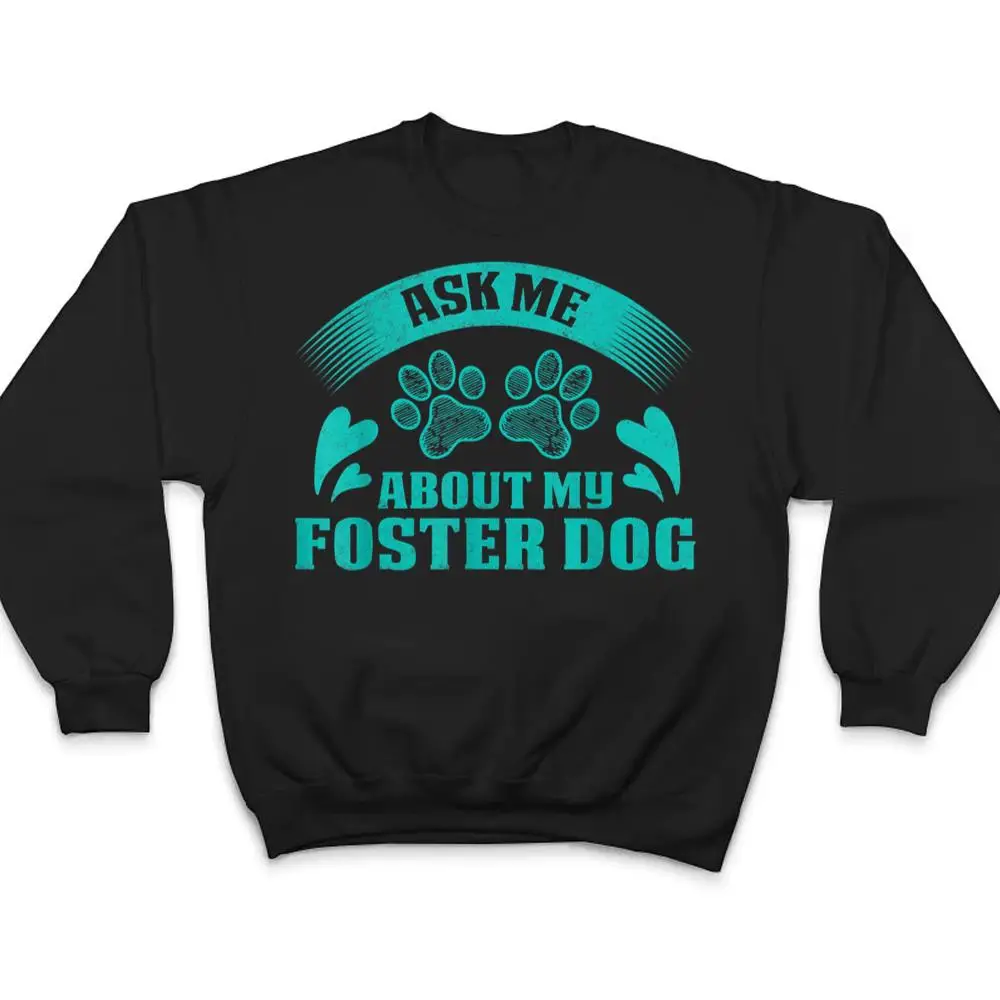 Ask-Me-About-My-Foster-Dog-Design-For-Animal-Abuse-Awareness-T-Shirt-4 Ask Me About My Foster Dog Design For Animal Abuse Awareness T Shirt