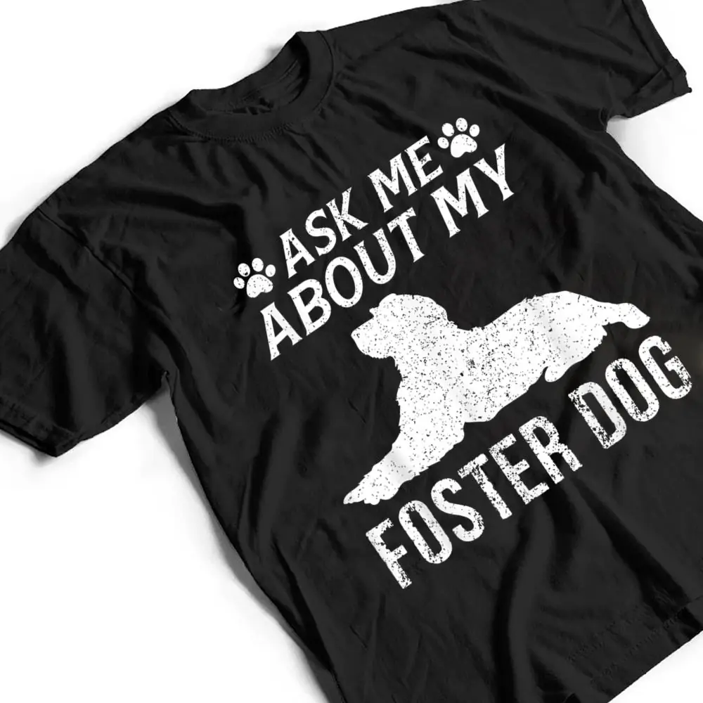 Ask-Me-About-My-Foster-Dog-Funny-Dogs-Lovers-T-Shirt-2 Ask Me About My Foster Dog Funny Dogs Lovers T Shirt