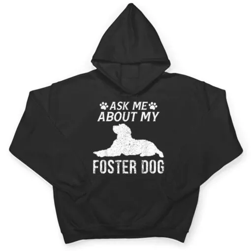 Ask Me About My Foster Dog Funny Dogs Lovers T Shirt