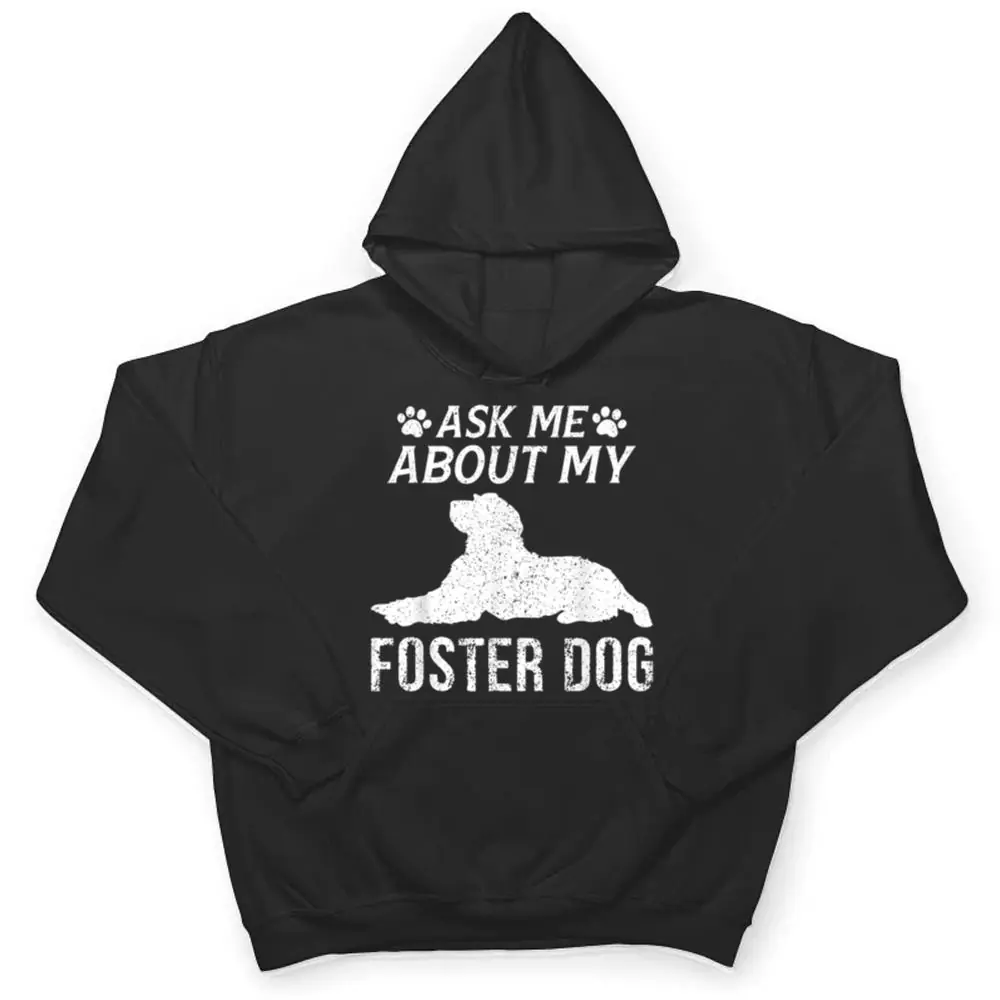 Ask-Me-About-My-Foster-Dog-Funny-Dogs-Lovers-T-Shirt-3 Ask Me About My Foster Dog Funny Dogs Lovers T Shirt