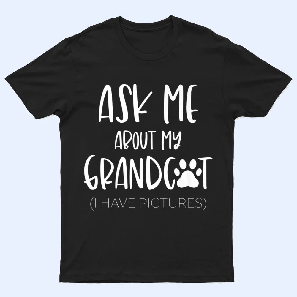 Ask Me About My Grandcat Grandma Granddad Cat Dad Pet Love T Shirt Ask Me About My Grandcat Grandma Granddad Cat Dad Pet Love T Shirt