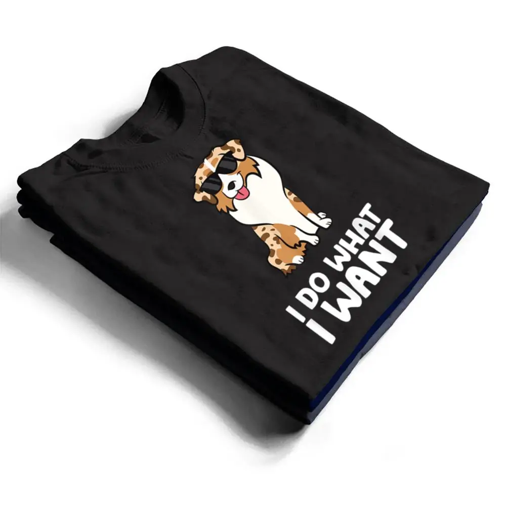Aussie-Dog-I-Do-What-I-Want-Funny-Australian-Shepherd-T-Shirt-1 Aussie Dog I Do What I Want Funny Australian Shepherd T Shirt