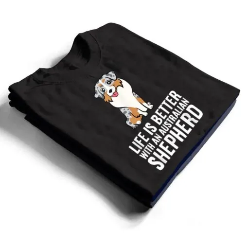 Aussie Dog Owner Life Is Better With An Australian Shepherd T Shirt