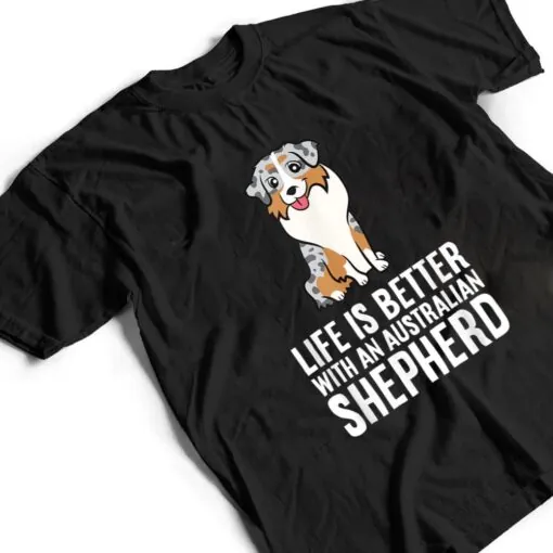 Aussie Dog Owner Life Is Better With An Australian Shepherd T Shirt