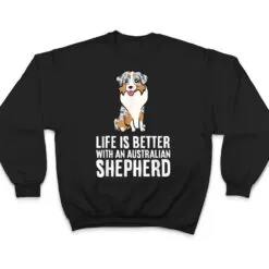 Aussie Dog Owner Life Is Better With An Australian Shepherd T Shirt Aussie Dog Owner Life Is Better With An Australian Shepherd T Shirt