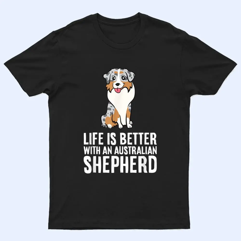 Aussie Dog Owner Life Is Better With An Australian Shepherd T Shirt Aussie Dog Owner Life Is Better With An Australian Shepherd T Shirt