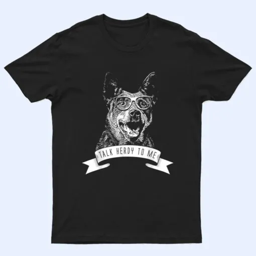 Australian Cattle Dog - Talk Herdy to me T Shirt