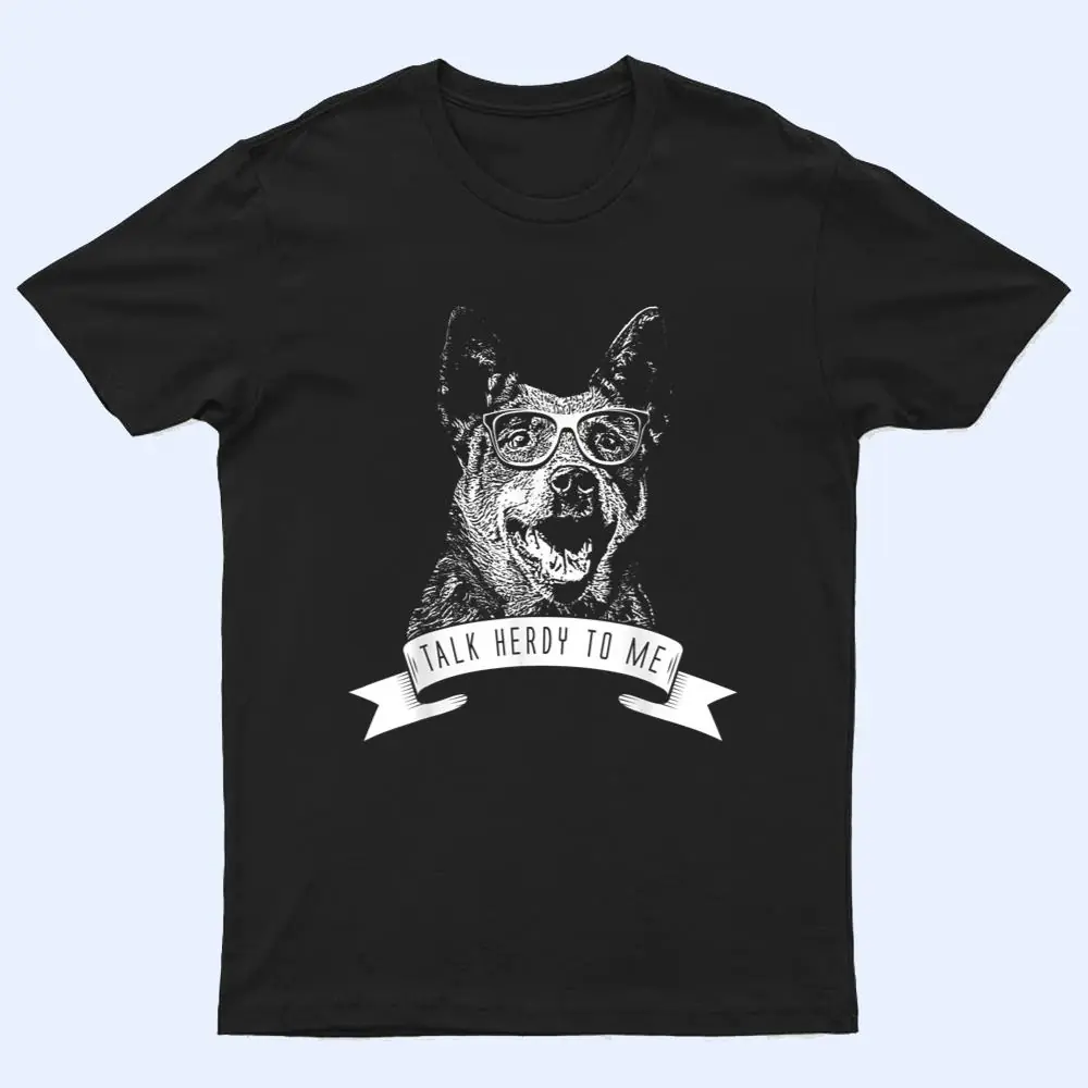 Australian Cattle Dog - Talk Herdy to me T Shirt Australian Cattle Dog - Talk Herdy to me T Shirt