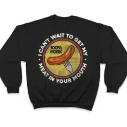 BBQ Meat In Your Mouth- Funny Inappropriate Sausage T Shirt BBQ Meat In Your Mouth- Funny Inappropriate Sausage T Shirt