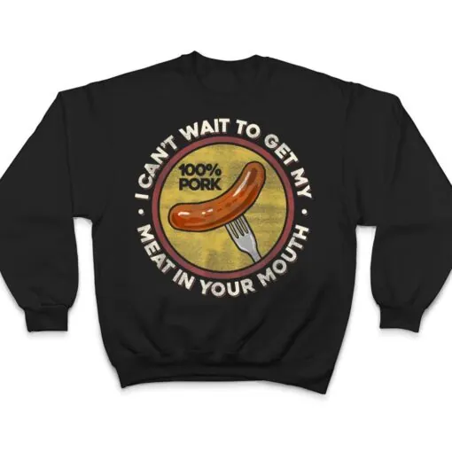 BBQ Meat In Your Mouth- Funny Inappropriate Sausage T Shirt
