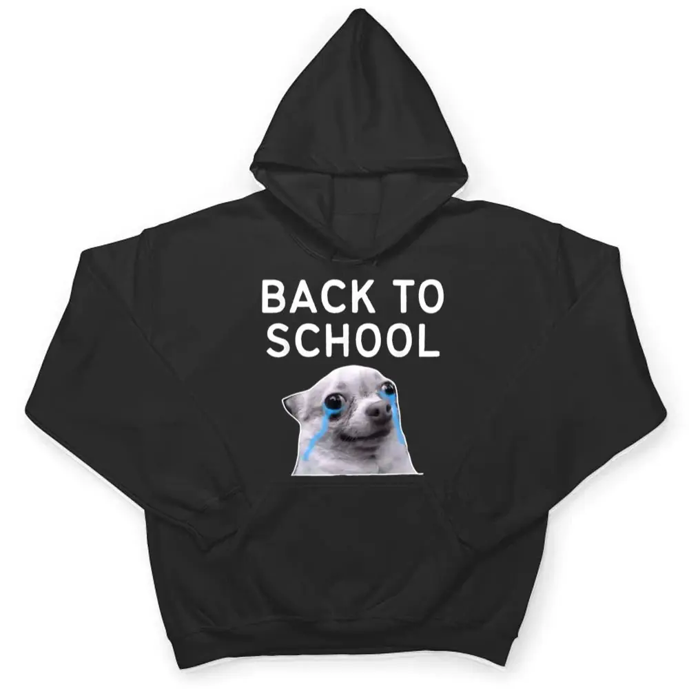 Back-To-School-Funny-Crying-Dog-Memes-T-Shirt-3 Back To School , Funny Crying Dog Memes T Shirt