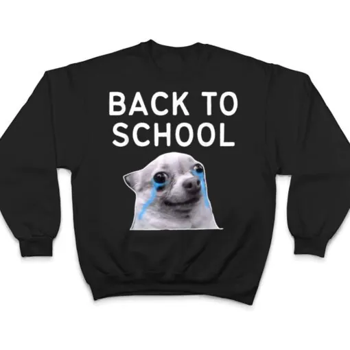 Back To School , Funny Crying Dog Memes T Shirt