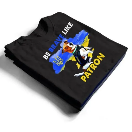 Be brave Like Patron Dog Hero Be Brave Like Ukraine T Shirt